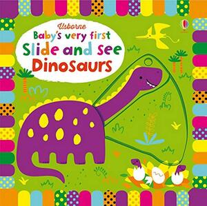 Baby's Very First Slide and See Dinosaurs by Stella Baggott