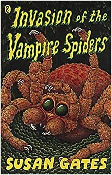 Invasion Of The Vampire Spiders by Susan Gates