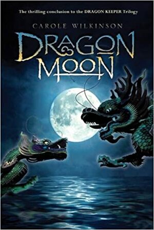 Dragon Moon by Carole Wilkinson