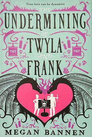 The Undermining of Twyla and Frank by Megan Bannen