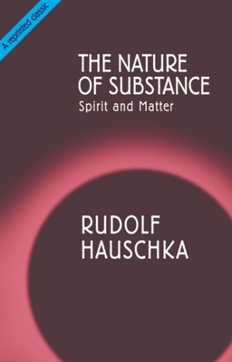 The Nature of Substance: Spirit and Matter by Rudolf Hauschka