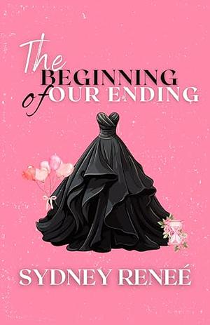 The Beginning of Our Ending by Sydney Renee
