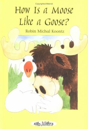 How Is a Moose Like a Goose? by Robin Koontz