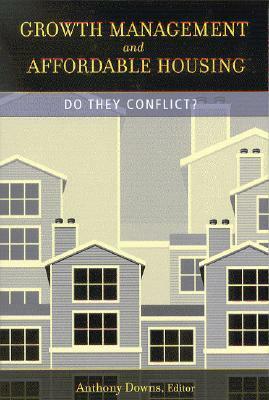 Growth Management and Affordable Housing: Do They Conflict? by Anthony Downs