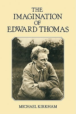 The Imagination of Edward Thomas by Michael Kirkham