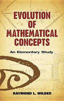 Evolution of Mathematical Concepts: An Elementary Study by Raymond L. Wilder