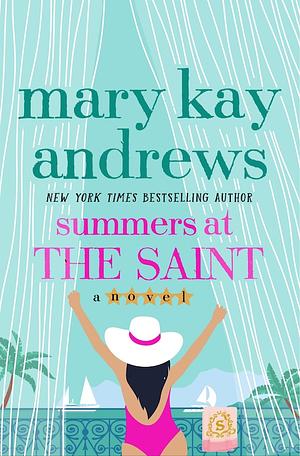 Summers at the Saint: A Novel by Mary Kay Andrews