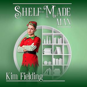 Shelf-Made Man by Kim Fielding