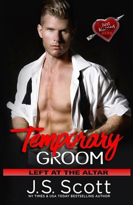 Temporary Groom: Left At The Altar by J. S. Scott