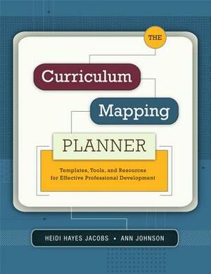 The Curriculum Mapping Planner: Templates, Tools, and Resources for Effective Professional Development by Heidi Hayes Jacobs, Ann Johnson