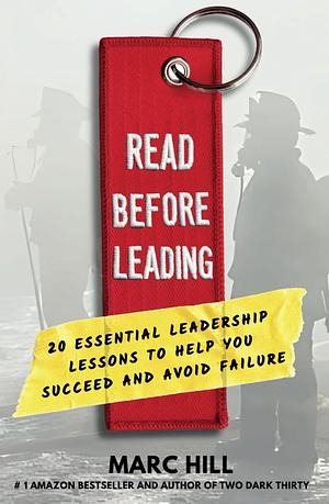 Read Before Leading: 20 Essential Leadership Lessons to Help You Succeed and Avoid Failure by Marc Hill