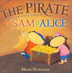 The Pirate and Other Adventures of Sam and Alice by Akemi Gutierrez