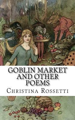 Goblin Market and Other Poems by Christina Rossetti