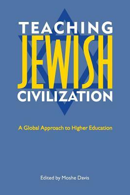 Teaching Jewish Civilization: A Global Approach to Higher Education by Moshe Davis