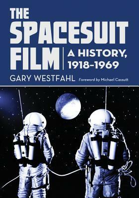 The Spacesuit Film: A History, 1918-1969 by Gary Westfahl