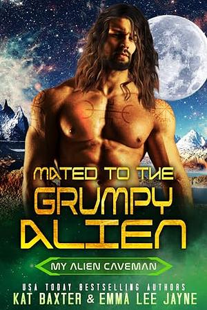 Mated to the Grumpy Alien by Emma Lee Jayne, Kat Baxter