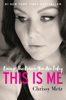 This Is Me: Loving the Person You Are Today by Chrissy Metz