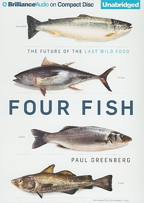 Four Fish: The Future of the Last Wild Food by Paul Greenberg