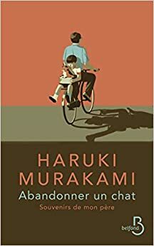 Abandonner un chat - Souvenirs de mon père by Haruki Murakami