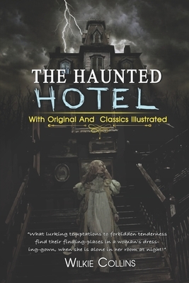 The Haunted Hotel: ( illustrated ) Original Classic Novel, Unabridged Classic Edition by Wilkie Collins