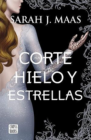 Una corte de hielo y estrellas by Sarah J. Maas