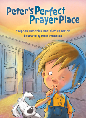 Peter's Perfect Prayer Place by Alex Kendrick, Stephen Kendrick