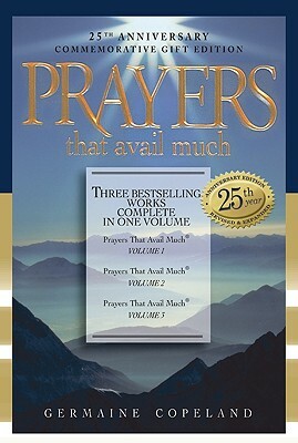 Prayers That Avail Much: Three Bestselling Volumes Complete in One Book by Germaine Copeland