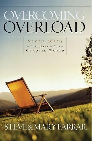 Overcoming Overload: Seven Ways to Find Rest in Your Chaotic World by Steve Farrar, Steve Farrar