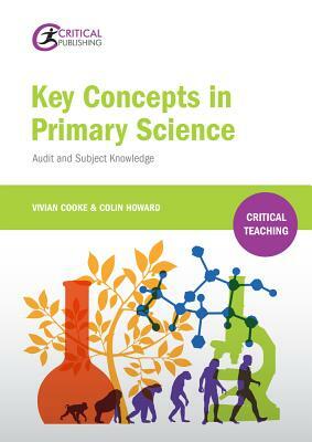 Key Concepts in Primary Science: Audit and Subject Knowledge by Vivian Cooke, Colin Howard