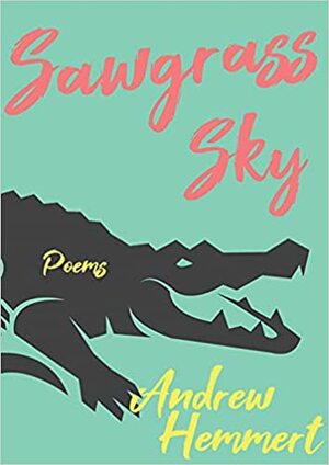 Sawgrass Sky: Poems by Andrew Hemmert