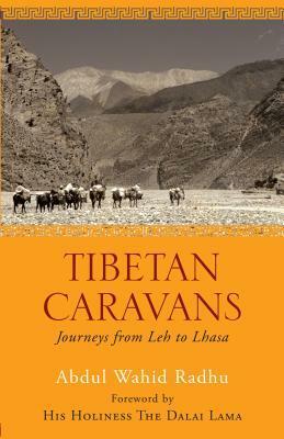 Tibetan Caravans: Journeys from Leh to Lhasa by Abdul Wahid Radhu