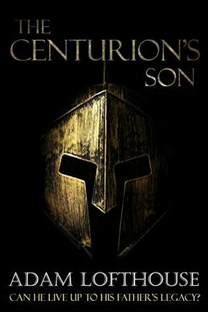 The Centurion's Son by Adam Lofthouse