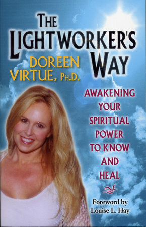 The Lightworker's Way: Awakening Your Spirtual Power to Know and Heal by Doreen Virtue