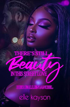 There's Still Beauty in This Street Love: Her Fallen Angel by Elle Kayson