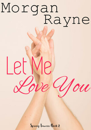 Let Me Love You by Morgan Rayne