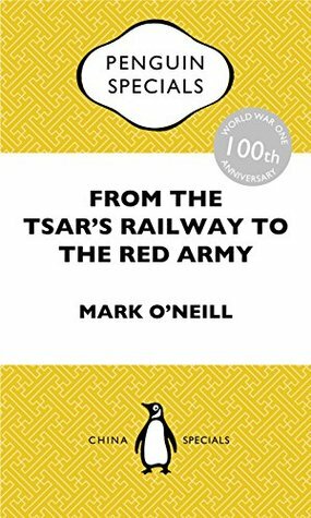 From the Tsar's Railway to the Red Army: Penguin Specials by Mark O'Neill
