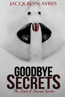 Goodbye Secrets by Jacquelyn Ayres