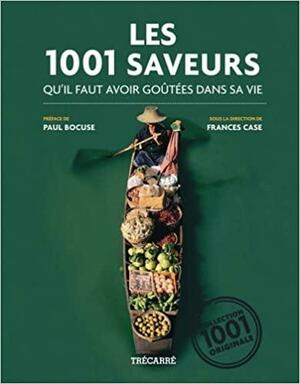 Les 1001 Saveurs Qu'il Faut Avoir Goûtées Dans Sa Vie by Frances Case, Paul Bocuse