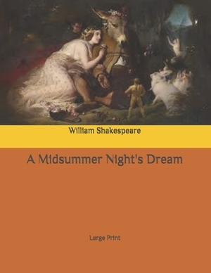 A Midsummer Night's Dream: Large Print by William Shakespeare