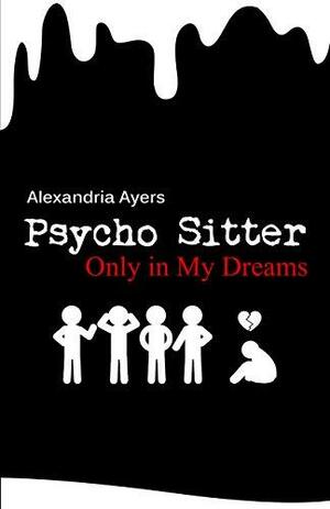 Only In My Dreams: Psycho Sitter by Alexandria Ayers