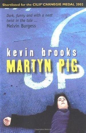 Martyn Pig: A stunning reissue of the Branford Boase-winning novel from Kevin Brooks. by Kevin Brooks, Kevin Brooks