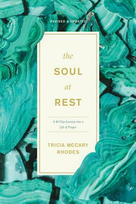 The Soul at Rest: A 40-Day Journey Into a Life of Prayer by Tricia McCary Rhodes