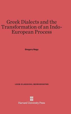 Greek Dialects and the Transformation of an Indo-European Process by Gregory Nagy