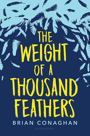 The Weight of a Thousand Feathers by Brian Conaghan