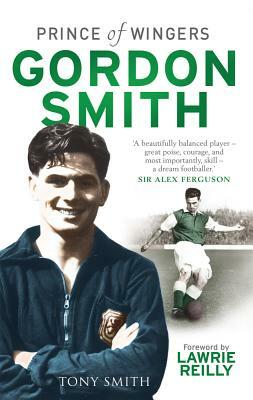 Gordon Smith: Prince of Wingers by Tony Smith