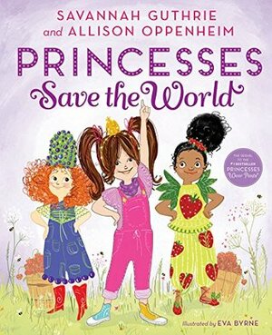 Princesses Save the World by Allison Oppenheim, Eva Byrne, Savannah Guthrie