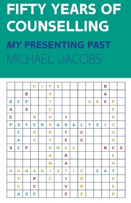 Fifty Years of Counselling: My Presenting Past by Jacobs