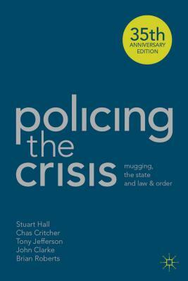 Policing the Crisis: Mugging, the State and Law and Order by Chas Critcher, Stuart Hall, Tony Jefferson