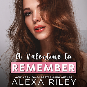 A Valentine to Remember by Alexa Riley