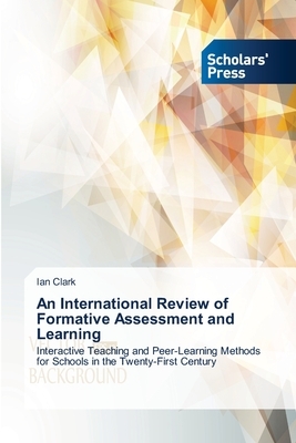 An International Review of Formative Assessment and Learning by Ian Clark